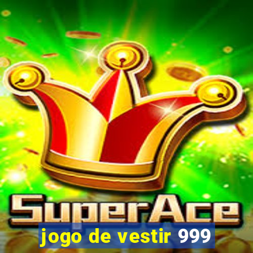 jogo de vestir 999